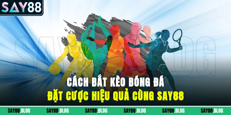 Cách bắt kèo bóng đá