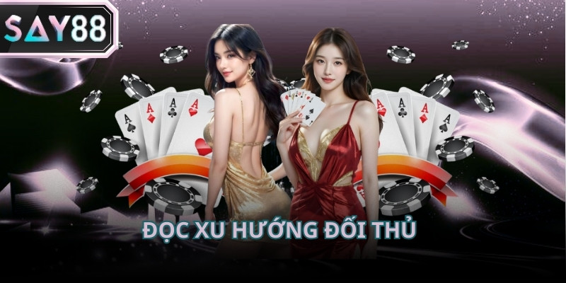 Cách chơi poker dễ thắng không thể thiếu khả năng đọc xu hướng đặt cược