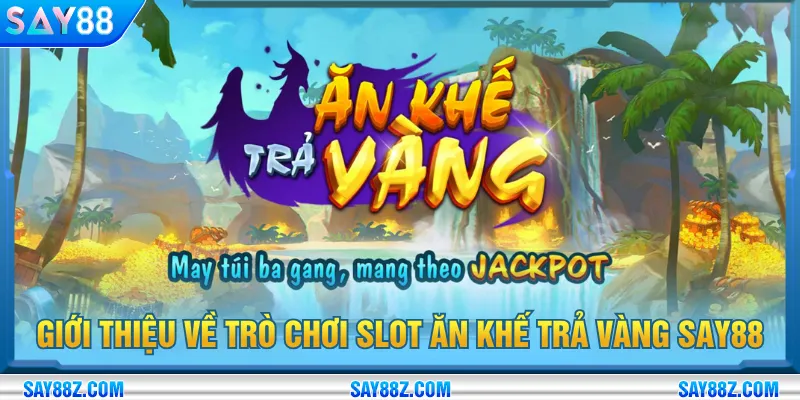 Ăn Khế Trả Vàng SAY88 lấy cảm hứng câu chuyện cổ tích