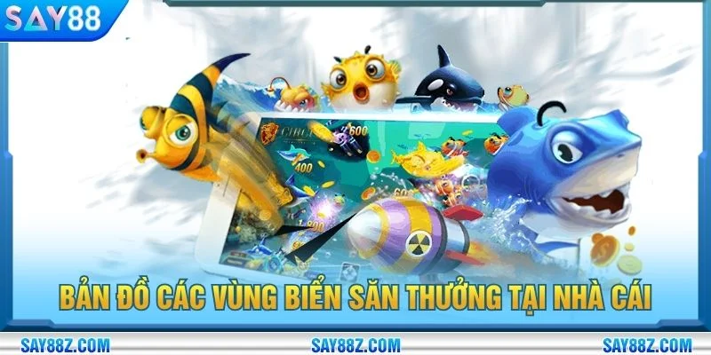 Bản đồ các vùng biển săn thưởng tại nhà cái