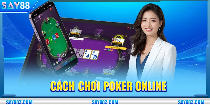 Cách Chơi Poker Online Từ Cơ Bản Đến Nâng Cao Tại SAY88