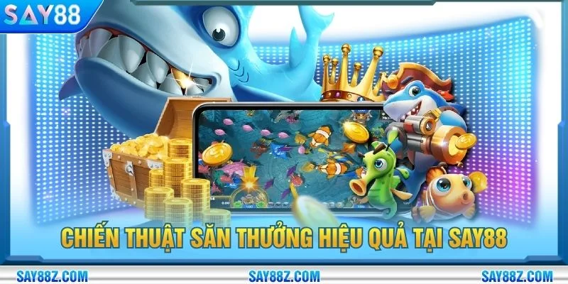 Chiến thuật săn thưởng hiệu quả tại SAY88