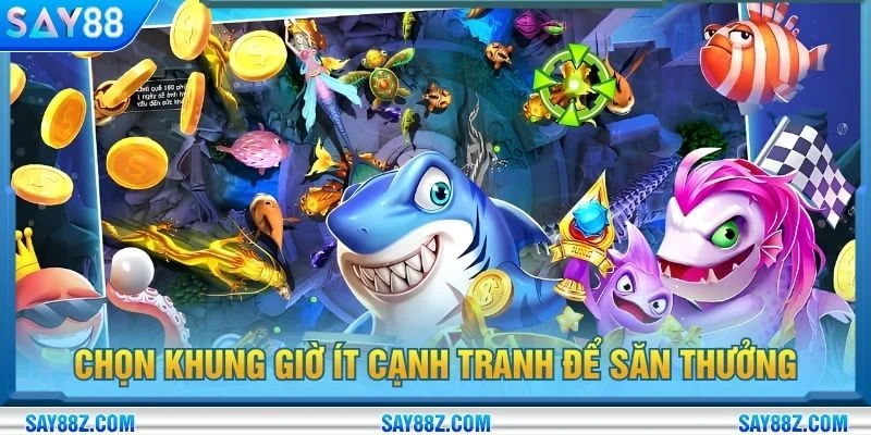Chọn khung giờ ít cạnh tranh để săn thưởng