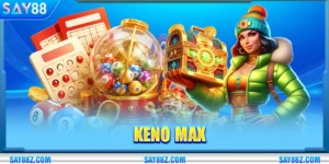 Keno Max SAY88: Hướng Dẫn Chơi Và Tăng Hiệu Quả Thắng
