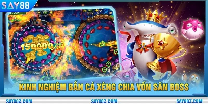 Kinh nghiệm bắn cá xèng chia vốn săn boss