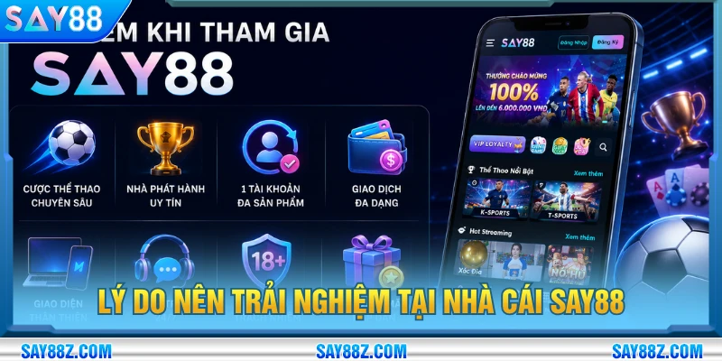 Lý do nên trải nghiệm tại nhà cái SAY88 và đặt cược