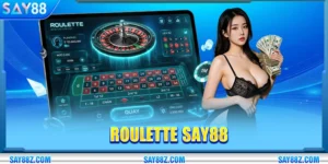 Roulette SAY88 Hướng Dẫn Cách Chơi Chuẩn Cho Người Mới