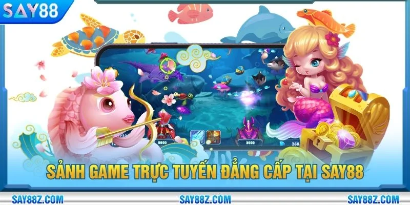 Sảnh game trực tuyến đẳng cấp tại SAY88