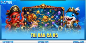 Tải Bắn Cá H5 Tại SAY88: Săn Hũ Đại Dương Rinh Quà Khủng