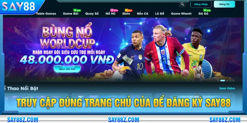 Truy cập trang chính thức để đăng ký SAY88 chuẩn xác